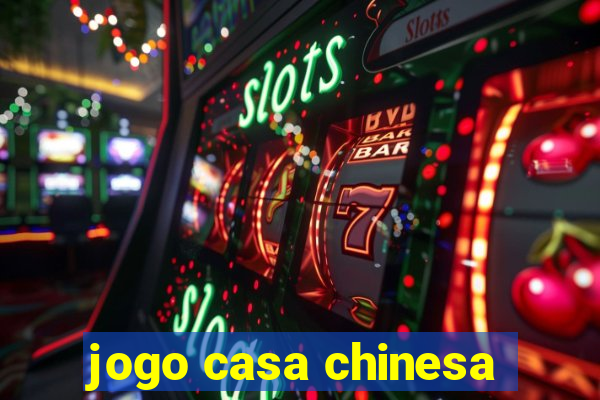 jogo casa chinesa